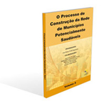 O Processo de Construção da Rede de Municípios Potencialmente Saudáveis (Volume II)